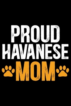 Proud Havanese Mom: Cool Havanese Dog Mom Journal Notebook - Havanese Puppy Lover Gifts – Funny Havanese Mum Notebook - Havanese Owner Gifts. 6 x 9 in 120 pages
