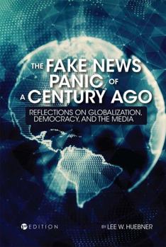 Paperback The Fake News Panic of a Century Ago: Reflections on Globalization, Democracy, and the Media Book