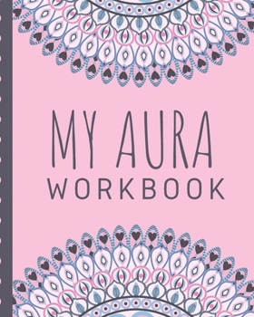 My Aura Workbook: Energy Healers | Reiki Practitioners | Divine | body Vibrations | Healing Hands | Color | Chakra | Outline Body Aura | Grounding | Magical | Vibe Scale