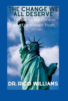 Paperback The Change We All Deserve: The Battle For Control And The Hidden Truth. Book