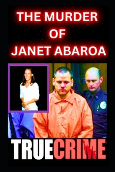 Paperback The Murder Of Janet Abaroa: True Crime Documentary Book