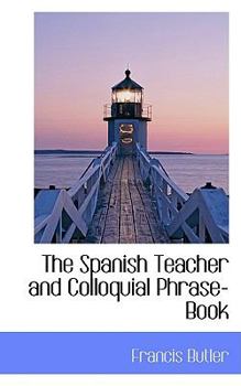 Paperback The Spanish Teacher and Colloquial Phrase-Book Book