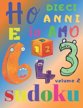 Ho dieci anni e io amo il sudoku volume 2: Il fantastico libro di puzzle per bambini di dieci anni. Sudoku di livello facile (Italian Edition)
