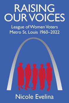 Paperback Raising Our Voices: League of Women Voters Metro St. Louis 1960-2022 Book