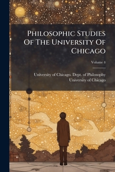 Paperback Philosophic Studies Of The University Of Chicago; Volume 4 Book
