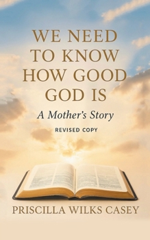 Paperback We Need To Know How Good God Is (A Mother's Story) Book