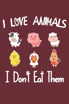 I Love Animals i don't eat them: Funny vegetarian gift notebook for animals lovers and vegetarians journal