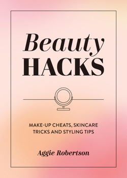Paperback Beauty Hacks: Make-Up Cheats, Skincare Tricks and Styling Tips Book