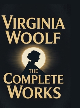 Hardcover Virginia Woolf: The Complete Works Book