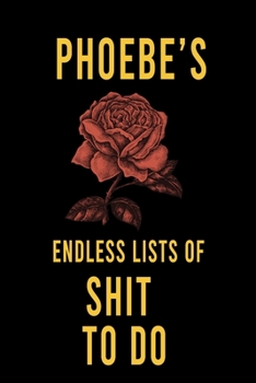 Phoebe's Endless Lists of Shit to do  : Lined Writing Notebook Journal with Personalized Name Quote, 120 Pages,(6x9), Simple Freen Flower With Black Text ... Women, School Teacher, mom, wife, aunt.
