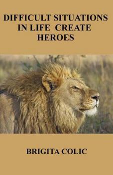 Paperback Difficult Situations In Life Create Heroes Book