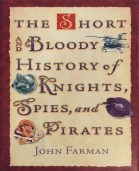 Hardcover The Short and Bloody History of Knights, Spies, and Pirates Book