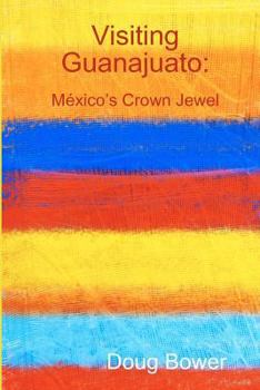 Paperback Visiting Guanajuato: Mexico's Crown Jewel Book