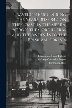 Paperback Travels in Peru During the Years 1838-1842, on the Coast, in the Sierra, Across the Cordilleras and the Andes, Into the Primeval Forests Book