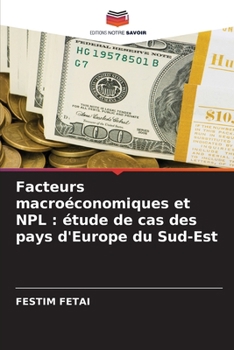 Facteurs macroéconomiques et NPL: étude de cas des pays d'Europe du Sud-Est (French Edition)