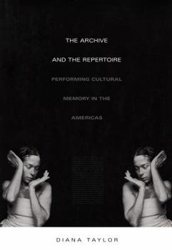 The Archive and the Repertoire: Performing Cultural Memory in the Americas - Book  of the a John Hope Franklin Center Book