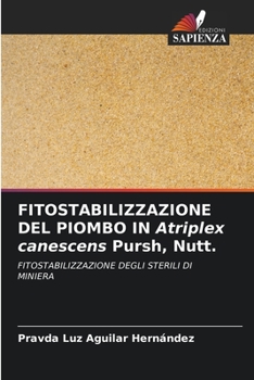 FITOSTABILIZZAZIONE DEL PIOMBO IN Atriplex canescens Pursh, Nutt. (Italian Edition)