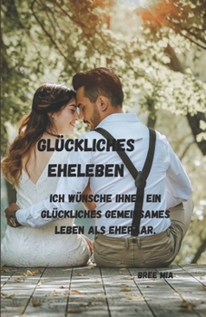 GLÜCKLICHES EHELEBEN: Ich wünsche Ihnen ein glückliches gemeinsames Leben als Ehepaar.