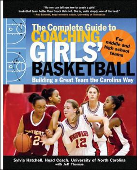 Paperback The Complete Guide to Coaching Girls' Basketball: Building a Great Team the Carolina Way Book