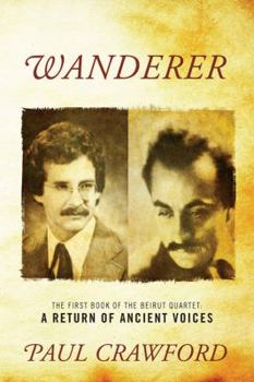 Paperback Wanderer: The First Book of the Beirut Quartet: A Return of Ancient Voices Book