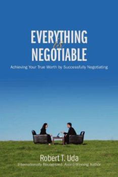 Paperback Everything Is Negotiable: Achieving Your True Worth by Successfully Negotiating Book