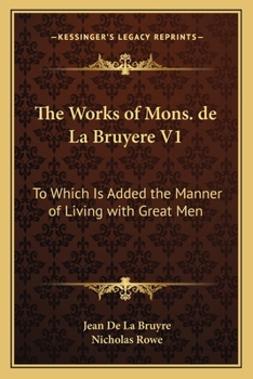 Paperback The Works of Mons. de La Bruyere V1: To Which Is Added the Manner of Living with Great Men Book