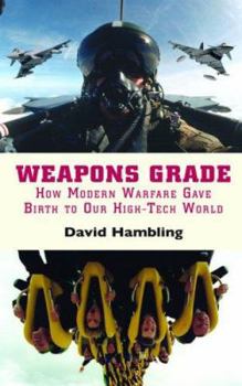 Paperback Weapons Grade: How Modern Warfare Gave Birth to Our High-Tech World Book