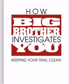 Paperback How Big Brother Investigates You: Keeping Your Trail Clean Book