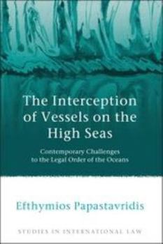 Paperback The Interception of Vessels on the High Seas: Contemporary Challenges to the Legal Order of the Oceans Book