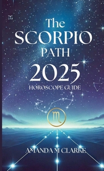 Paperback The Scorpio Path: Your Daily 2025 Horoscope Guide Book