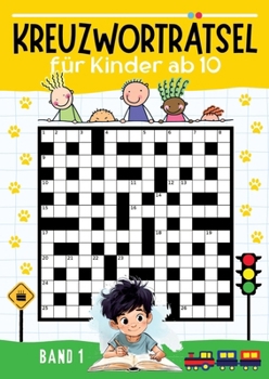 Kreuzworträtsel für Kinder ab 10 - BAND 1: Großdruck Kreuzworträtsel mit 30 Rätseln zur Beschäftigung für Kinder ? Kinderbuch ab 10 jahren ... Teenager und Jugendliche (German Edition)