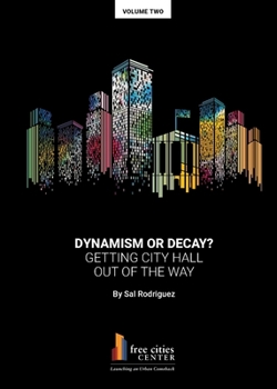 Paperback Dynamism or Decay? Getting City Hall Out of the Way Book