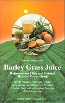 Paperback Barley Grass Juice: Rejuvenation Elixir and Natural, Healthy Power Drink Book