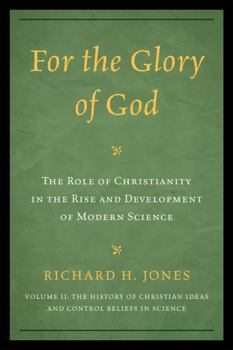 Paperback For the Glory of God: The Role of Christianity in the Rise and Development of Modern Science, The History of Christian Ideas and Control Bel Book