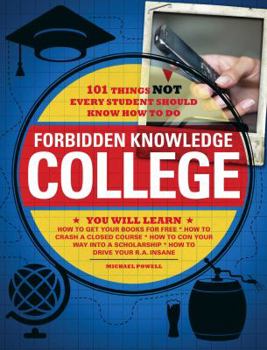 Paperback Forbidden Knowledge - College: 101 Things Not Every Student Should Know How to Do Book