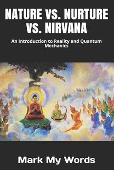 Paperback NATURE vs. NURTURE vs. NIRVANA: An Introduction to Reality and Quantum Mechanics Book