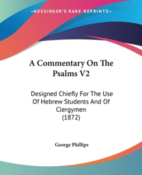 Paperback A Commentary On The Psalms V2: Designed Chiefly For The Use Of Hebrew Students And Of Clergymen (1872) Book