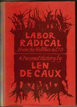 Hardcover Labor Radical: From the Wobblies to Cio, a Personal History Book