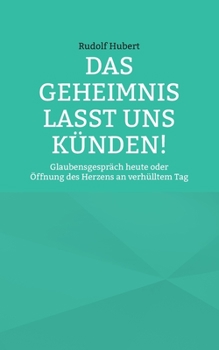 Paperback Das Geheimnis lasst uns künden: Glaubensgespräch heute oder Öffnung des Herzens an verhülltem Tag [German] Book