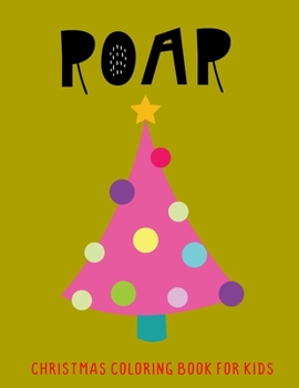 Paperback Roar: Christmas Coloring Book For Kids Book