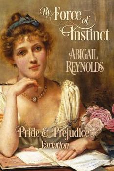 Paperback By Force of Instinct: A Pride & Prejudice Variation Book