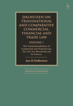 Dalhuisen on Transnational and Comparative Commercial, Financial and Trade Law Volume 1: The Transnationalisation of Commercial and Financial Law. The New Lex Mercatoria and Its Sources