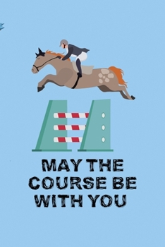 Paperback May The Course Be With You: All Purpose 6x9 Blank Lined Notebook Journal Way Better Than A Card Trendy Unique Gift Blue Sky Equestrian Book