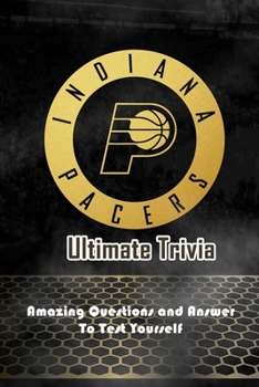 Paperback Indiana Pacers Ultimate Trivia: Amazing Questions and Answer To Test Yourself: Sport Questions and Answers Book