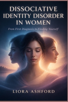 Paperback Dissociative Identity Disorder in Women: From First Diagnosis to Finding Yourself Book