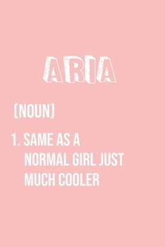 Paperback Aria Same as a normal girl just much cooler: Notebook Gift lined Journal, notebook for writing, Personalized Aria Name Gift Idea Notebook Diary: Gift Book
