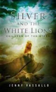 Paperback Silver And The White Lions: Children Of The Stars Book