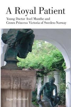 Paperback A Royal Patient: Young Doctor Axel Munthe and Crown Princecss Victoria of Sweden-Norway Book