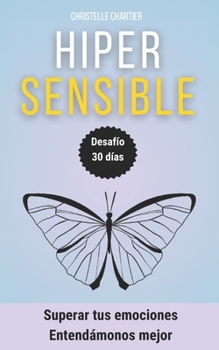 Hipersensibilidad Emocional: Estrategias para Controlar la Ansiedad y Gestionar el Estrés: Aprende a ayudar a tu hijo hipersensible a controlar la ... social fácilmente (Spanish Edition)