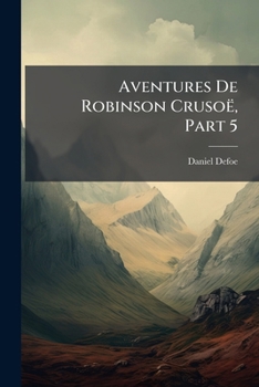 Paperback Aventures De Robinson Crusoë, Part 5 [French] Book
